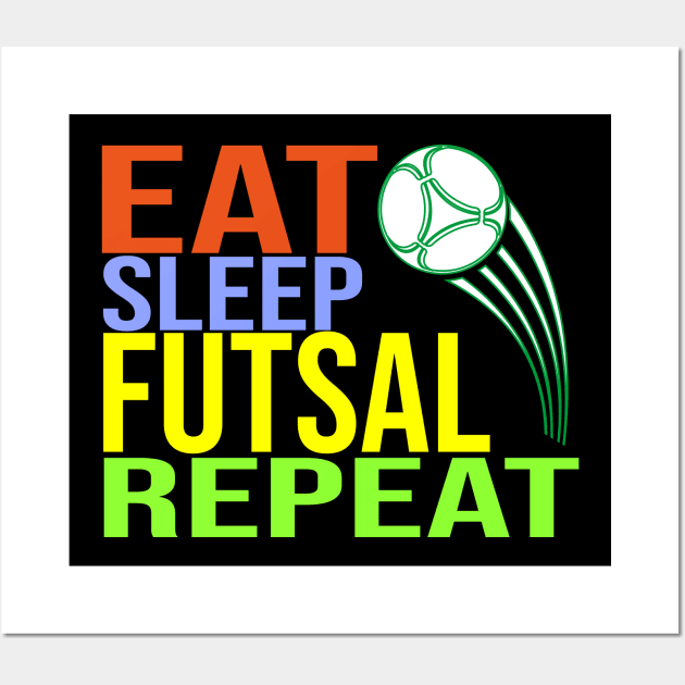 Eat Sleep Futsal Repeat Wall Art by CHNSHIRT